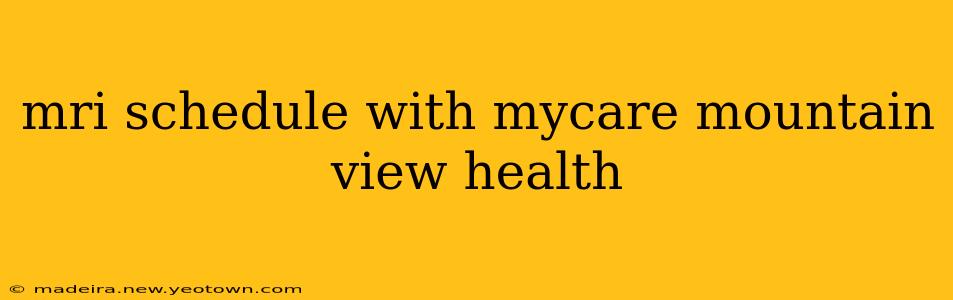 mri schedule with mycare mountain view health
