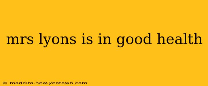 mrs lyons is in good health