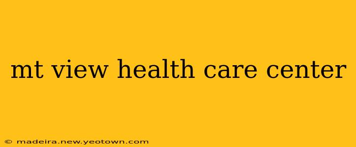 mt view health care center