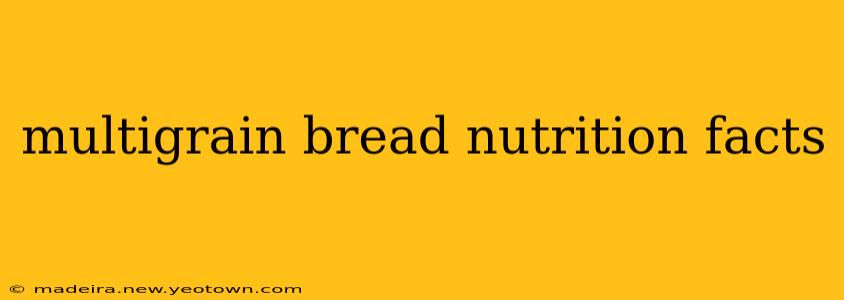multigrain bread nutrition facts
