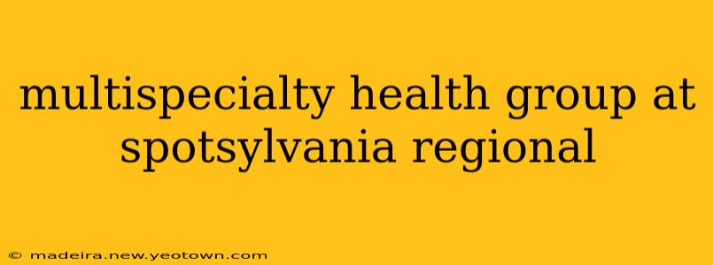 multispecialty health group at spotsylvania regional