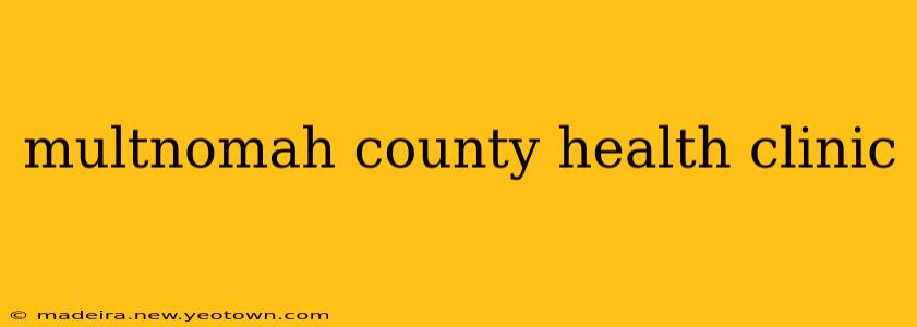 multnomah county health clinic