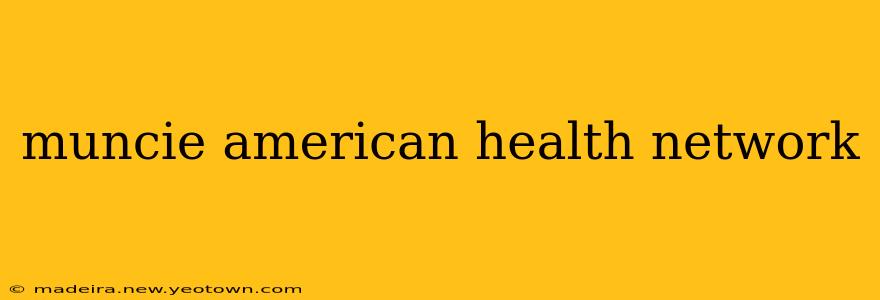 muncie american health network