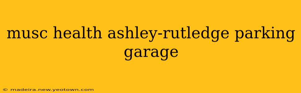musc health ashley-rutledge parking garage