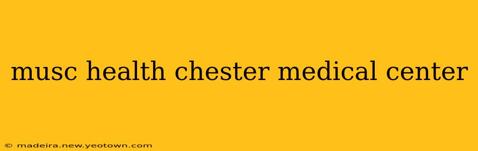 musc health chester medical center