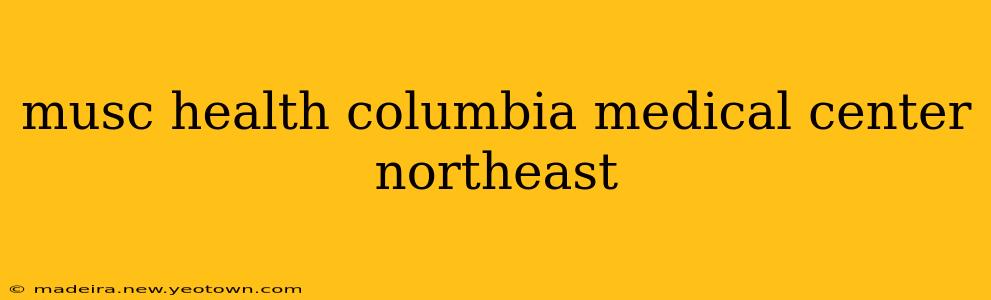 musc health columbia medical center northeast