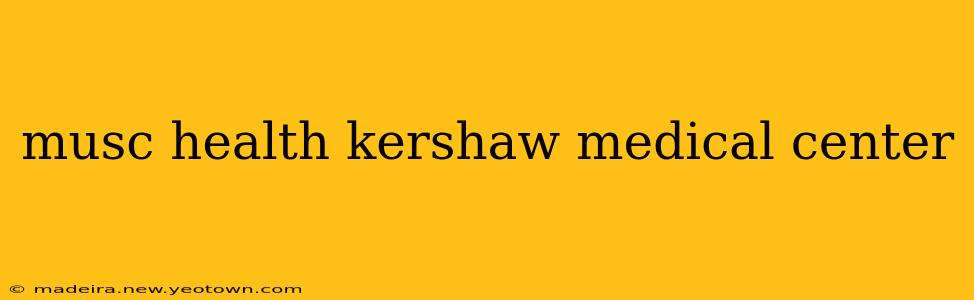 musc health kershaw medical center