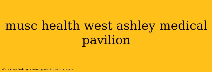 musc health west ashley medical pavilion