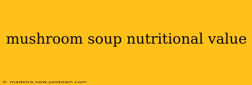 mushroom soup nutritional value