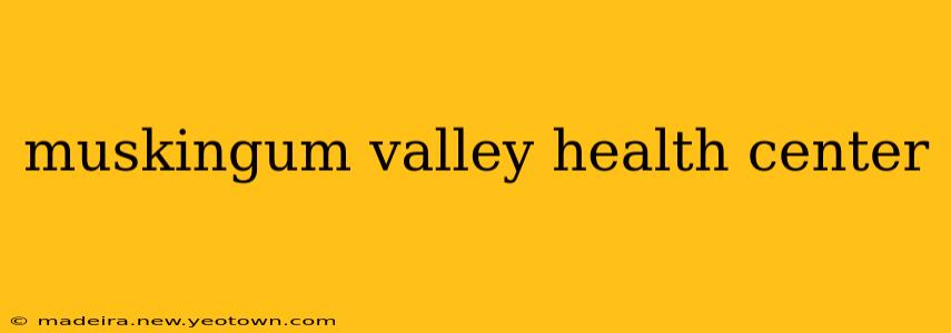 muskingum valley health center