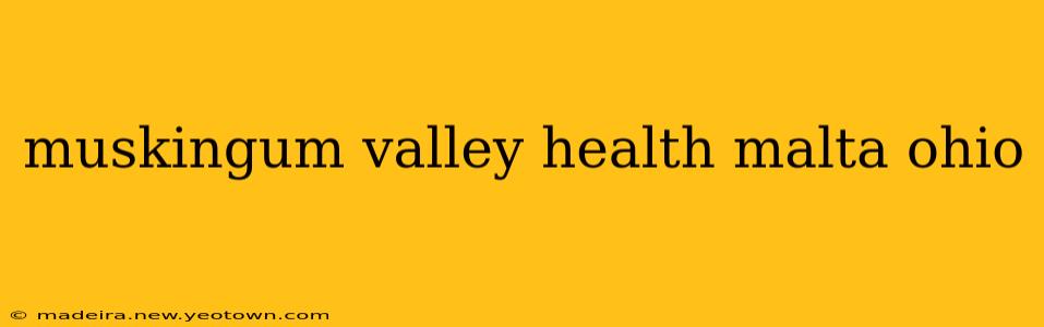 muskingum valley health malta ohio