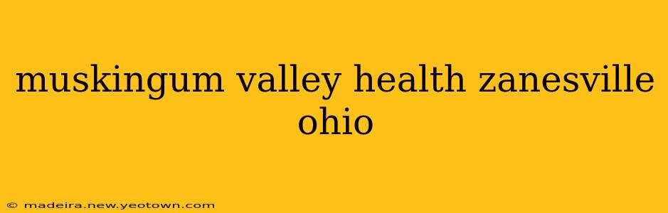 muskingum valley health zanesville ohio