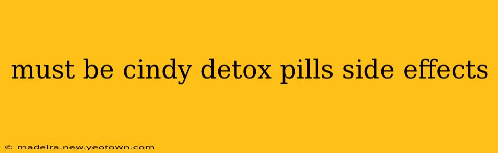 must be cindy detox pills side effects