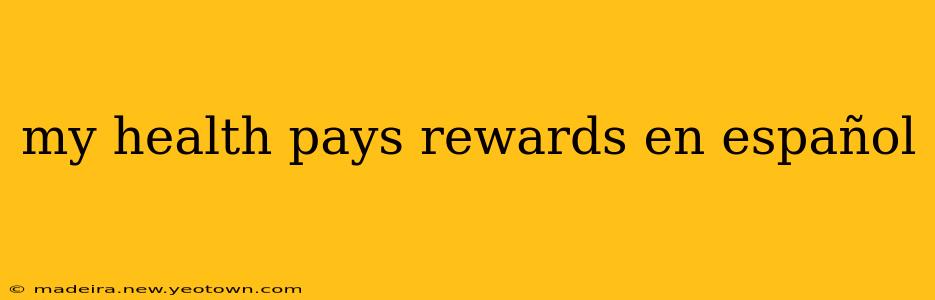 my health pays rewards en español