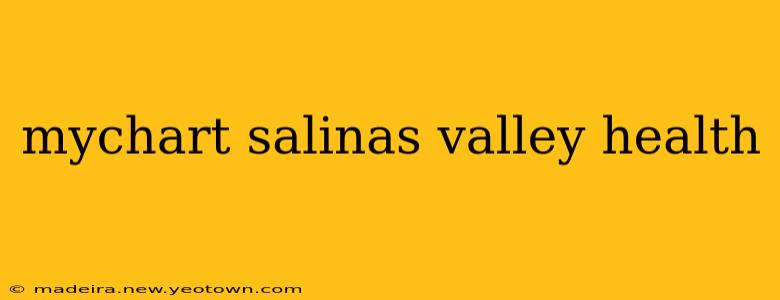 mychart salinas valley health