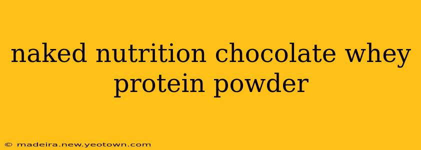 naked nutrition chocolate whey protein powder