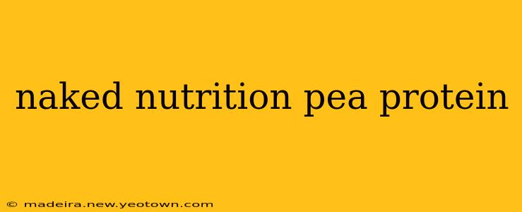naked nutrition pea protein