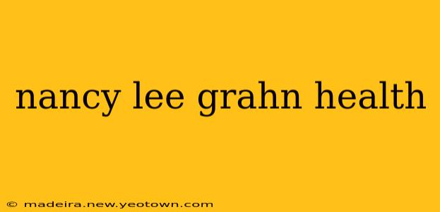 nancy lee grahn health