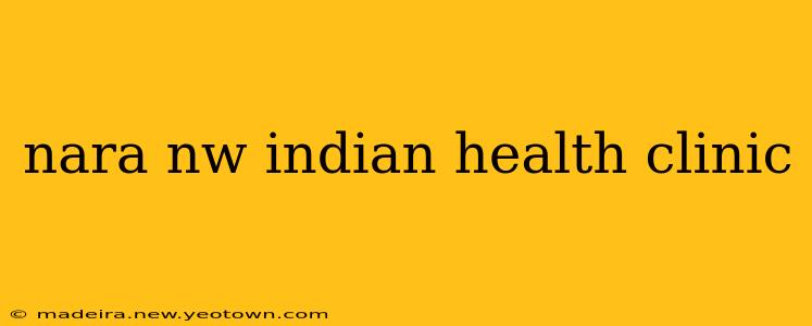 nara nw indian health clinic