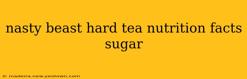 nasty beast hard tea nutrition facts sugar