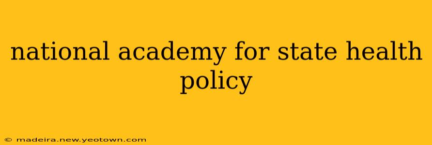national academy for state health policy