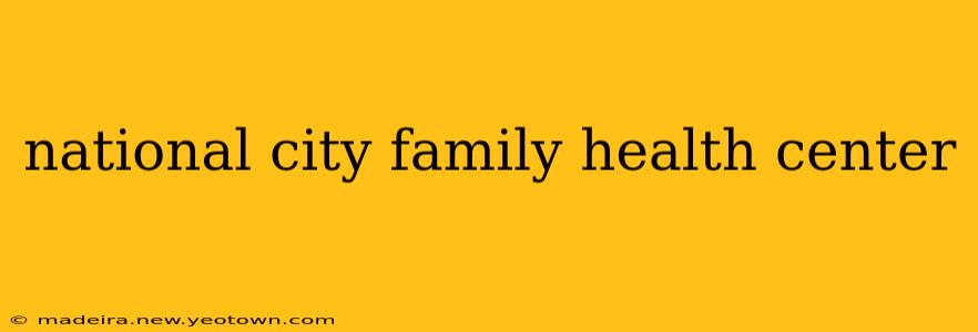 national city family health center