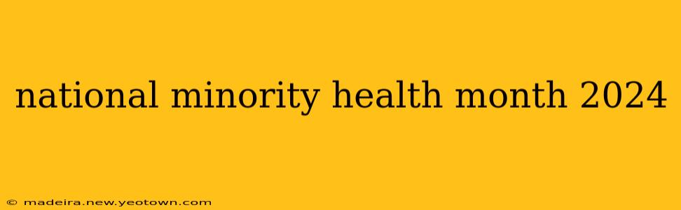 national minority health month 2024