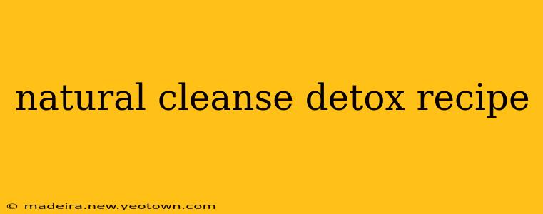 natural cleanse detox recipe