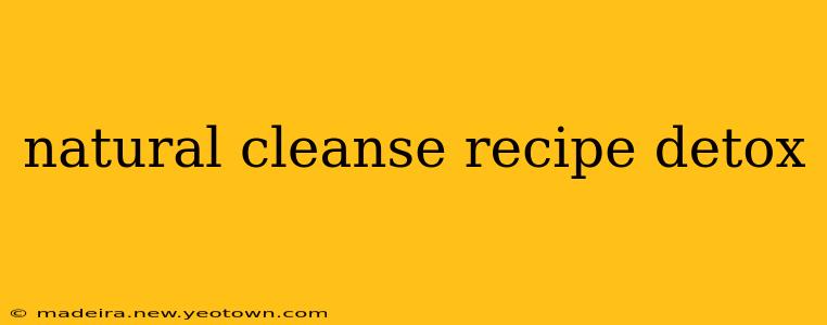 natural cleanse recipe detox