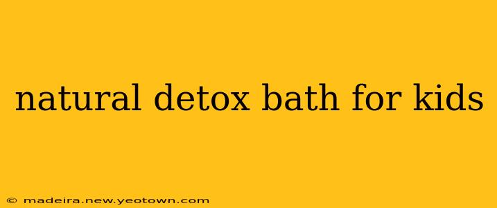 natural detox bath for kids