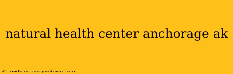 natural health center anchorage ak