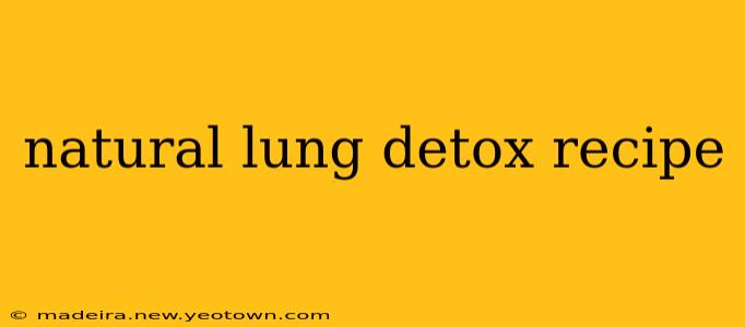 natural lung detox recipe