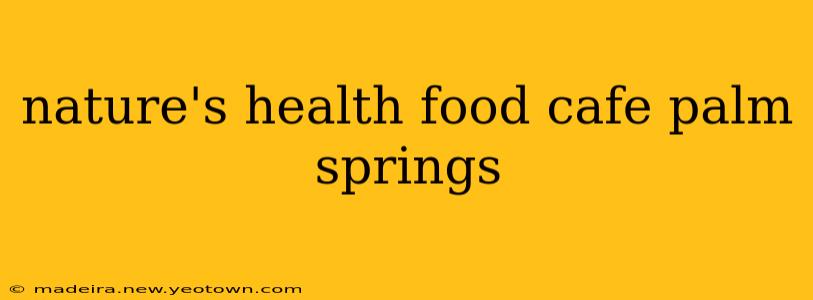 nature's health food cafe palm springs