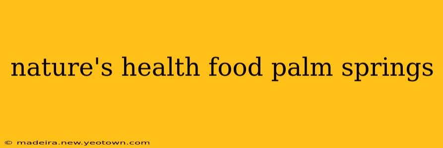 nature's health food palm springs