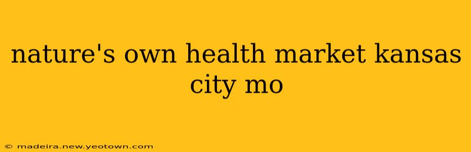nature's own health market kansas city mo