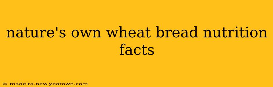 nature's own wheat bread nutrition facts