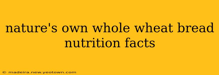 nature's own whole wheat bread nutrition facts