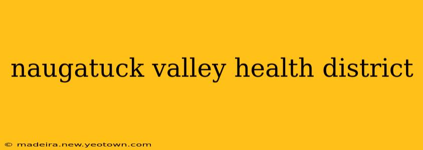 naugatuck valley health district