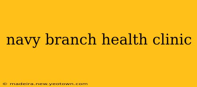 navy branch health clinic