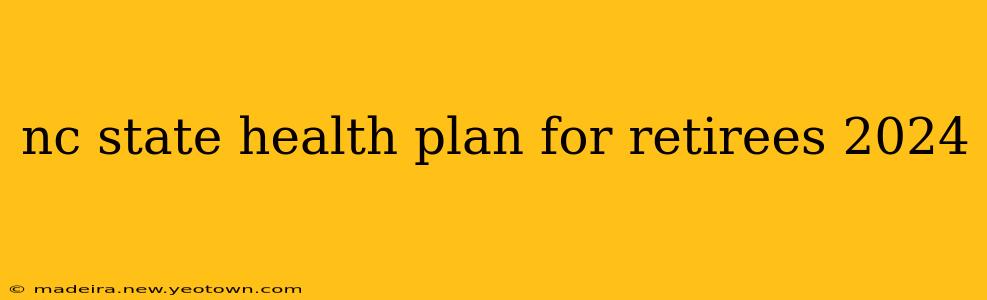 nc state health plan for retirees 2024