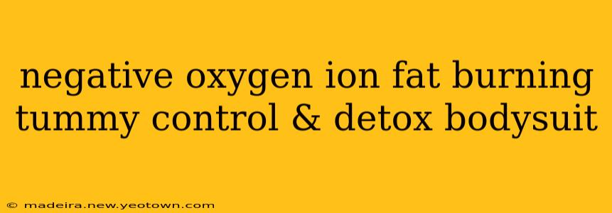 negative oxygen ion fat burning tummy control & detox bodysuit