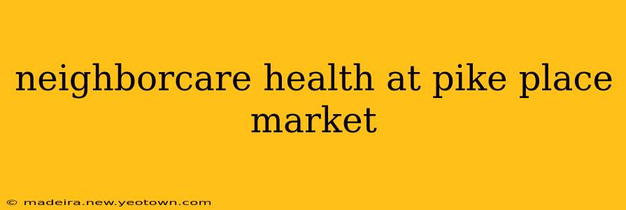 neighborcare health at pike place market