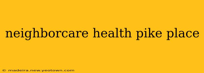 neighborcare health pike place