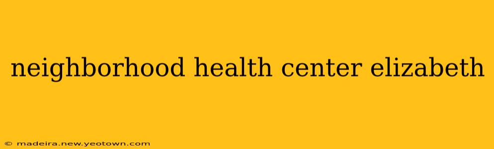 neighborhood health center elizabeth