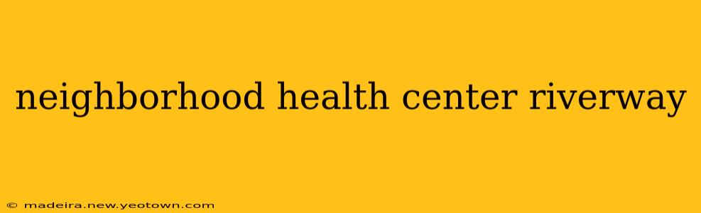 neighborhood health center riverway
