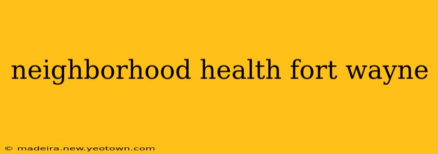 neighborhood health fort wayne