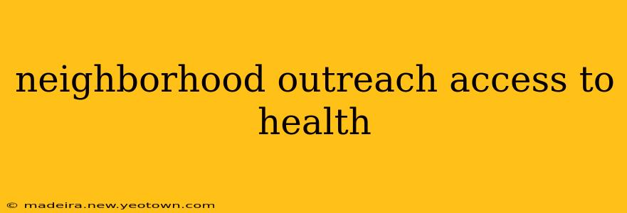 neighborhood outreach access to health