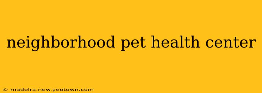 neighborhood pet health center
