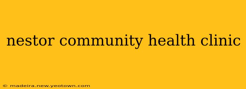nestor community health clinic