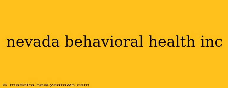 nevada behavioral health inc